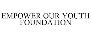 EMPOWER OUR YOUTH FOUNDATION