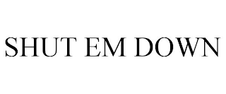 SHUT EM DOWN