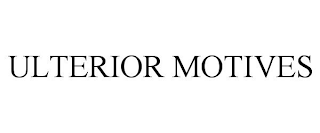 ULTERIOR MOTIVES