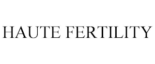 HAUTE FERTILITY