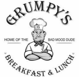G GRUMPY'S HOME OF THE BAD MOOD DUDE · BREAKFAST & LUNCH ·
