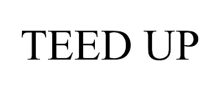 TEED UP