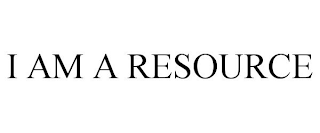 I AM A RESOURCE