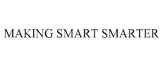 MAKING SMART SMARTER