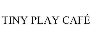 TINY PLAY CAFÉ