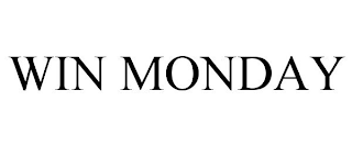 WIN MONDAY