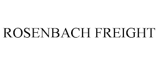 ROSENBACH FREIGHT