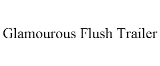GLAMOUROUS FLUSH TRAILER