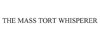 THE MASS TORT WHISPERER