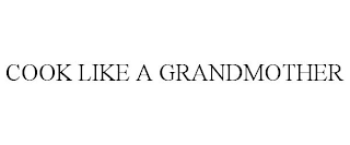 COOK LIKE A GRANDMOTHER