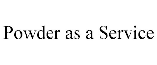 POWDER AS A SERVICE