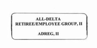 ALL-DELTA RETIREEE/EMPLOYEE GROUP, II ADREG, II