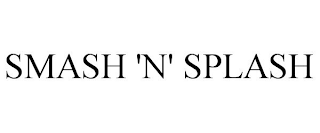 SMASH 'N' SPLASH