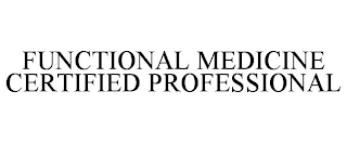 FUNCTIONAL MEDICINE CERTIFIED PROFESSIONAL