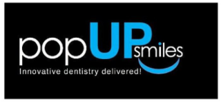 POP UP SMILES INNOVATIVE DENTISTRY DELIVERED!
