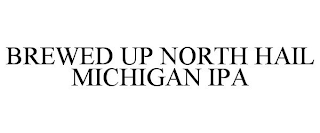 BREWED UP NORTH HAIL MICHIGAN IPA