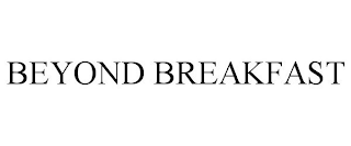 BEYOND BREAKFAST
