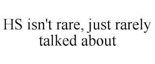 HS ISN'T RARE, JUST RARELY TALKED ABOUT