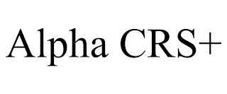 ALPHA CRS+