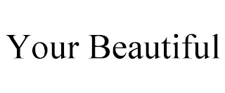 YOUR BEAUTIFUL