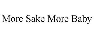 MORE SAKE MORE BABY
