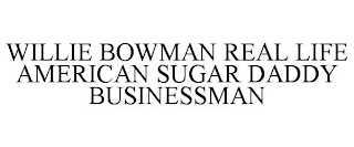 WILLIE BOWMAN REAL LIFE AMERICAN SUGAR DADDY BUSINESSMAN