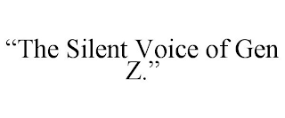 "THE SILENT VOICE OF GEN Z."