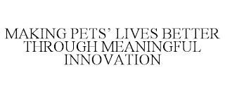MAKING PETS' LIVES BETTER THROUGH MEANINGFUL INNOVATION