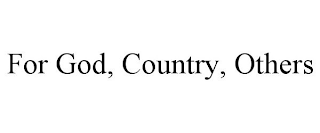 FOR GOD, COUNTRY, OTHERS