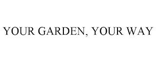 YOUR GARDEN, YOUR WAY