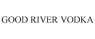 GOOD RIVER VODKA