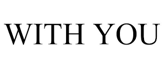 WITH YOU