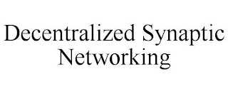 DECENTRALIZED SYNAPTIC NETWORKING