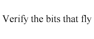 VERIFY THE BITS THAT FLY