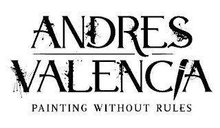 ANDRES VALENCIA PAINTING WITHOUT RULES