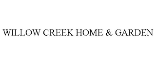 WILLOW CREEK HOME & GARDEN