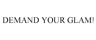 DEMAND YOUR GLAM!