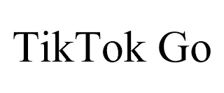 TIKTOK GO