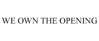 WE OWN THE OPENING