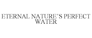 ETERNAL NATURE'S PERFECT WATER