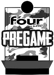 FOUR LOKO PREGAME