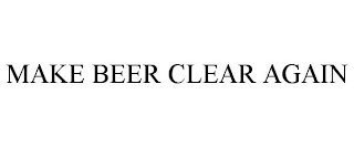 MAKE BEER CLEAR AGAIN