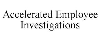 ACCELERATED EMPLOYEE INVESTIGATIONS