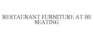 RESTAURANT FURNITURE AT BE SEATING