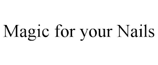 MAGIC FOR YOUR NAILS