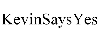 KEVINSAYSYES