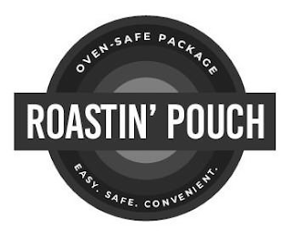 ROASTIN' POUCH OVEN-SAFE PACKAGE EASY. SAFE. CONVENIENT.