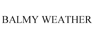 BALMY WEATHER