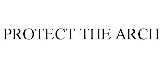 PROTECT THE ARCH