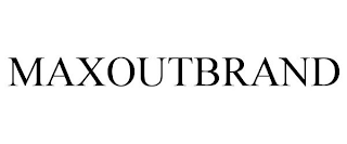 MAXOUTBRAND